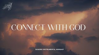 CONNECT WITH GOD  Instrumental Soaking Worship  Daily Connect With God [upl. by Mesics]