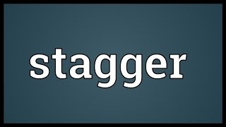 Stagger Meaning [upl. by Eiramlatsyrk]