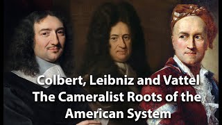 Colbert Leibniz and Vattel The Cameralist Roots of the American System [upl. by Eisaj181]