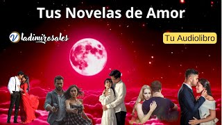 Tus Novelas de Amor Novelas Romanticas AUDIOLIBRO 5 [upl. by Adaline737]