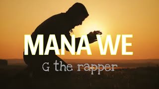 MANA WE by G the rapper  video lyrics [upl. by Ennazor208]