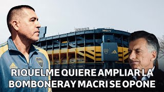 💣CONFLICTO BOMBONERA RIQUELME VA POR LA AMPLIACIÓN Y MACRI JUNTO AL PRO NO QUIEREN SE HAGA REALIDAD [upl. by Farron858]