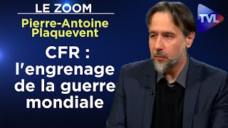 CFR  le réseaumère de lEtat profond US  Le Zoom  PierreAntoine Plaquevent  TVL [upl. by Lister]