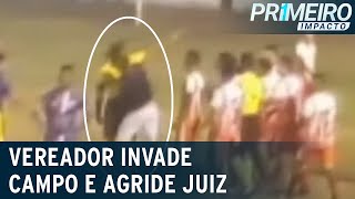 Vereador invade campo e agride árbitro durante partida  Primeiro Impacto 150622 [upl. by Japheth568]