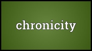 Chronicity Meaning [upl. by Akinet46]