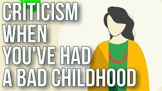 Criticism when youve had a bad childhood [upl. by Ayr]