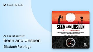 Seen and Unseen by Elizabeth Partridge · Audiobook preview [upl. by Satterlee677]