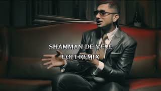 SHAMMAN DE VELE Slowed and Reverb  Yo Yo Honey Singh  Leo Grewal  Glory [upl. by Stucker]