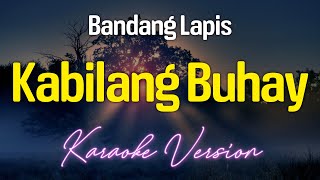 Kabilang Buhay  Bandang Lapis KARAOKE [upl. by Zipporah952]