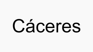 How to pronounce Cáceres [upl. by Brnaba]