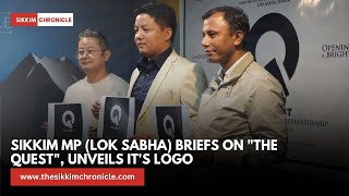 Sikkim MP Lok Sabha Briefs on quotThe Questquot Unveils Its Logo [upl. by Odlavu]