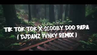 DjDanz Remix  TIK TOK TOK X SCOOBY DOO PA PA  DANCE MASHUP  TIKTOK VIRAL  FVNKY REMIX [upl. by Kate341]