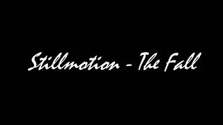 Stillmotion  The Fall [upl. by Pia]