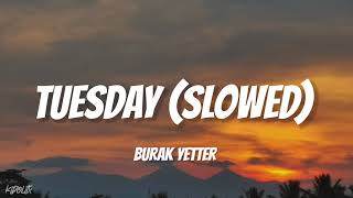 Tuesday  Burak Yeter ft Danelle Sandoval SlowedReverb [upl. by Marino]