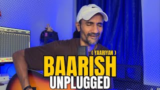 Baarish Yaariyan Unplugged  Subodhh Sharma  Mithoon  Mohammad Irfan  Gajendra Verma [upl. by Rehteh]