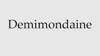 How to Pronounce Demimondaine [upl. by Russi63]