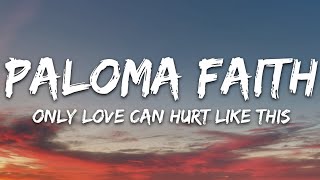 Paloma Faith  Only Love Can Hurt Like This Lyrics [upl. by Ephrayim515]