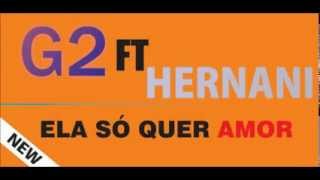 G2 Ft Hernani  Ela So Quer Amar [upl. by Ardnayek]