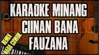 KARAOKE MINANG CIINAN BANA FAUZANA VERSI REMIX MALE  MUSIK NO VOCAL [upl. by Dazhahs]