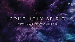 Come Holy Spirit City Harvest Church  Lyric Video [upl. by Engis]