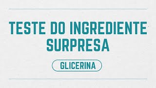 Teste do Ingrediente Surpresa Glicerina [upl. by Ylevol]