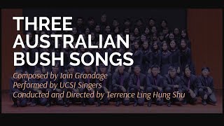 THREE AUSTRALIAN BUSH SONGS Iain Grandage  UCSI UNIVERSITY SINGERS [upl. by Laet]