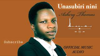 Ashery Thomas  Unasubiri nini official music audio [upl. by Homere]