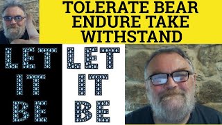 🔵 Tolerate Endure Bear Withstand Take  Endure Meaning  Withstand Examples  Tolerate Bear Take [upl. by Alexandrina449]