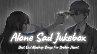 Alone Sad Songs  Sad Songs Mashup  Night Sad Songs  LoFi Mix  SSB LOFI [upl. by Sussman308]