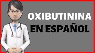 OXIBUTININA  Oxibutinina PARA QUE SIRVE  Oxybutynin en ESPAÑOL ✅ [upl. by Mur]