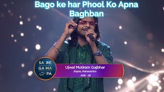 Sa Re Ga Ma Pa 2024 Ujwal Motiram’s Stunning Bago Ke Har Phool Ko Apna Samjhe Baghban Performance [upl. by Aimat]