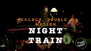 Veacock Double amp Watson Night Train [upl. by Root]