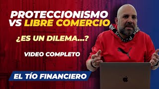 Proteccionismo VS Libre Comercio  ¿Es un dilema…  Video completo [upl. by Barbour412]