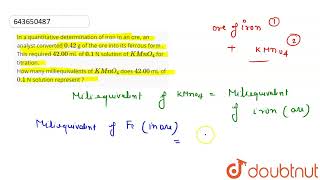 In a quantitative determination of iron in an ore an analyst converted 042 g of the ore into i [upl. by Jaddan]