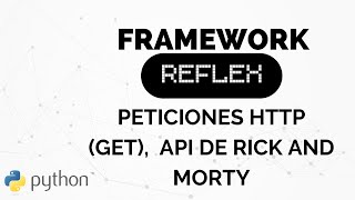 FRAMEWORK REFLEX  Método GET y Asincronía  Consumiendo API de Rick And Morty [upl. by Ahsemrak]