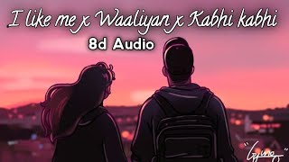 I like me x Waaliyan x Kabhi kabhi 8d Audio  Use Headphones 🎧 [upl. by Elisabetta286]