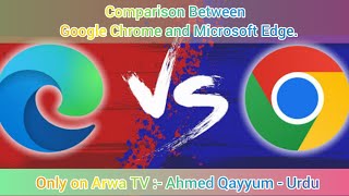 Comparison Between Google Chrome and Microsoft Edge  Arwa TV  Ahmed Qayyum  Urdu [upl. by Tomlin783]