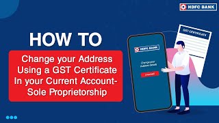 How to Change Address using a GST Certificate in your Current Account  Sole Proprietor  HDFC Bank [upl. by Ziegler]