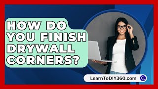 How Do You Finish Drywall Corners  LearnToDIY360com [upl. by Ellenej631]