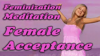 Feminization Meditation  Female Acceptance 1 mtf TRANSGENDER [upl. by Nivej]