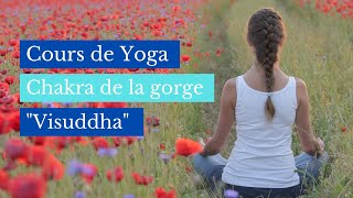 Chakra de la gorge Visuddha  Cours de yoga [upl. by Ainesej155]