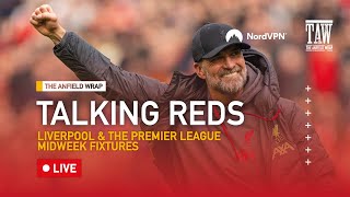 Liverpool amp The Premier Leagues Midweek Fixtures  Talking Reds LIVE [upl. by Yme]