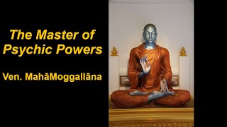 Ven Maha Moggallana  The Master of Psychic Powers  Great Disciples of the Buddha  Early Buddhism [upl. by Ecirtael]