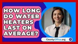 How Long Do Water Heaters Last on Average  CountyOfficeorg [upl. by Eckel]