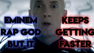 EMINEM RAP GOD BUT IT KEEPS GETTING FASTER [upl. by Audre]