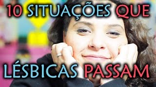 10 SITUAÇÕES QUE TODA LÉSBICA PASSA [upl. by Adihsar740]