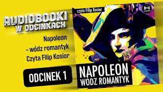 Napoleon Wódz romantyk  Czyta Filip Kosior  całość [upl. by Eynenihc]