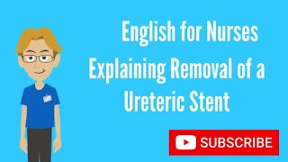 English for Nurses Explaining Removal of a Ureteric Stent [upl. by Lohse]