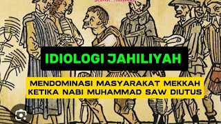 IDIOLOGI JAHILIYAH MENDOMINASI MASYARAKAT MEKKAH KETIKA NABI SAW DI UTUSsirohnabizamanjahiliyah [upl. by Trixi24]