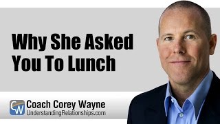 Why She Asked You To Lunch [upl. by Christoph]